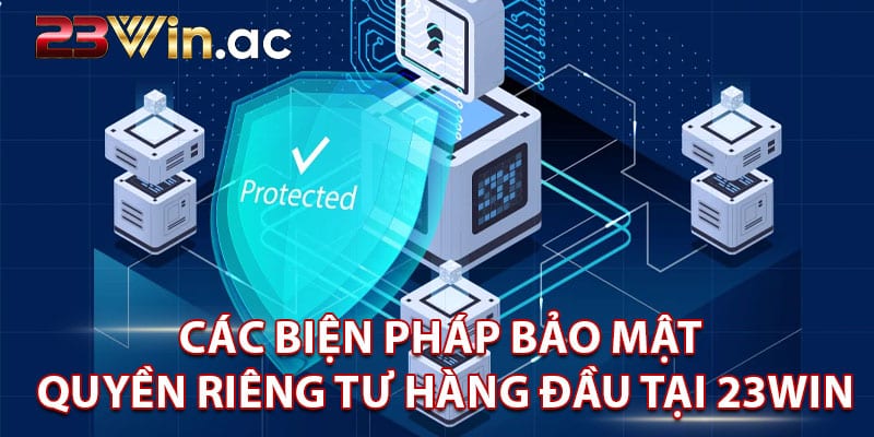 Các biện pháp bảo mật quyền riêng tư hàng đầu tại 23WIN