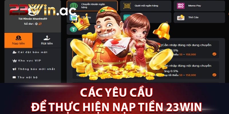 Các yêu cầu cần có để thực hiện nạp tiền 23WIN thành công