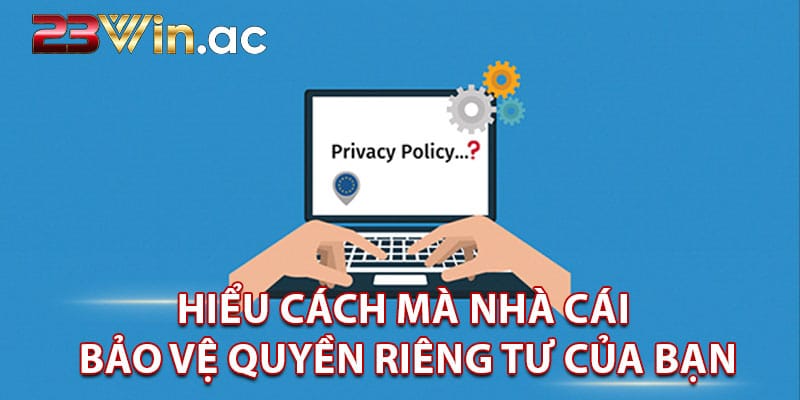 Hiểu cách mà nhà cái bảo vệ quyền riêng tư của bạn